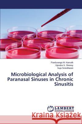 Microbiological Analysis of Paranasal Sinuses in Chronic Sinusitis Kamath Panduranga M.                     Shenoy Vijendra S.                       Sreedharan Suja 9783843365451 LAP Lambert Academic Publishing