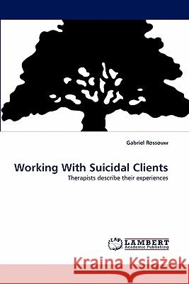 Working With Suicidal Clients Rossouw, Gabriel 9783843365536