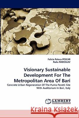 Visionary Sustainable Development For The Metropolitan Area Of Bari Pescar, Felicia Raluca 9783843365772 LAP Lambert Academic Publishing AG & Co KG