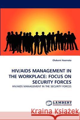 Hiv/AIDS Management in the Workplace: Focus on Security Forces Asemota, Olukemi 9783843365901