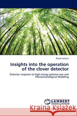 Insights Into the Operation of the Clover Detector Kshetri Ritesh 9783843365949 LAP Lambert Academic Publishing