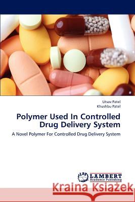 Polymer Used In Controlled Drug Delivery System Patel Utsav 9783843366977