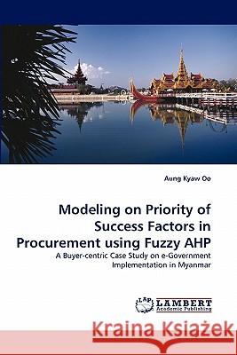 Modeling on Priority of Success Factors in Procurement using Fuzzy AHP Oo, Aung Kyaw 9783843367127