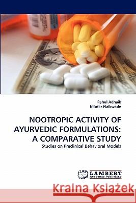 Nootropic Activity of Ayurvedic Formulations: A Comparative Study Adnaik, Rahul 9783843367141