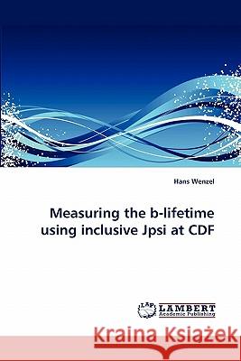 Measuring the b-lifetime using inclusive Jpsi at CDF Wenzel, Hans 9783843367356