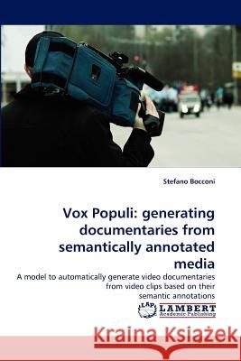 Vox Populi: generating documentaries from semantically annotated media Bocconi, Stefano 9783843367837