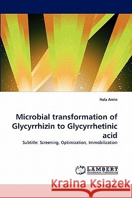 Microbial transformation of Glycyrrhizin to Glycyrrhetinic acid Amin, Hala 9783843368162