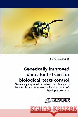 Genetically improved parasitoid strain for biological pests control Jalali, Sushil Kumar 9783843368315