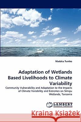 Adaptation of Wetlands Based Livelihoods to Climate Variability  9783843368704 LAP Lambert Academic Publishing AG & Co KG