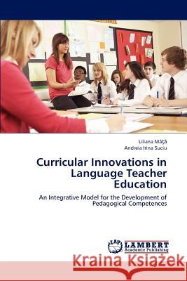 Curricular Innovations in Language Teacher Education Mâţă Liliana, Suciu Andreia Irina 9783843368841