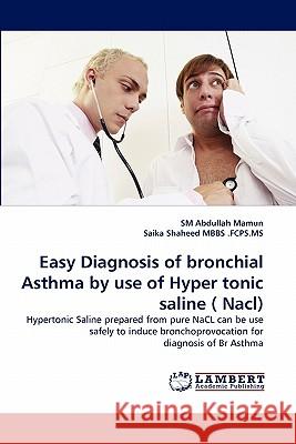 Easy Diagnosis of Bronchial Asthma by Use of Hyper Tonic Saline ( Nacl)  9783843369251 LAP Lambert Academic Publishing AG & Co KG