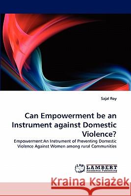Can Empowerment be an Instrument against Domestic Violence? Roy, Sajal 9783843369527