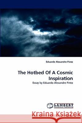 The Hotbed Of A Cosmic Inspiration Pinto, Eduardo Alexandre 9783843369718