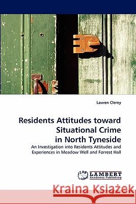 Residents Attitudes toward Situational Crime in North Tyneside Clerey, Lauren 9783843369817 LAP Lambert Academic Publishing AG & Co KG