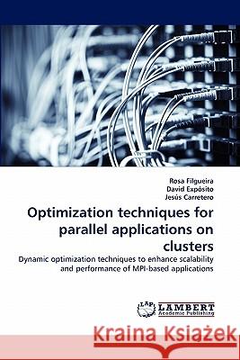 Optimization Techniques for Parallel Applications on Clusters Rosa Filgueira, David Exposito, Jesus Carretero 9783843370325