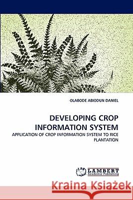 Developing Crop Information System Olabode Abiodun Daniel 9783843370417 LAP Lambert Academic Publishing