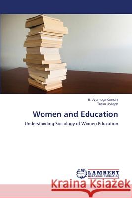 Women and Education E. Arumuga Gandhi Tresa Joseph 9783843370530 LAP Lambert Academic Publishing