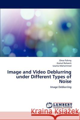 Image and Video Deblurring Under Different Types of Noise  9783843370721 LAP Lambert Academic Publishing