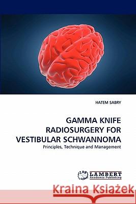 Gamma Knife Radiosurgery for Vestibular Schwannoma  9783843371186 LAP Lambert Academic Publishing AG & Co KG