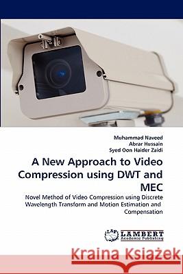 A New Approach to Video Compression using DWT and MEC Naveed, Muhammad 9783843371346