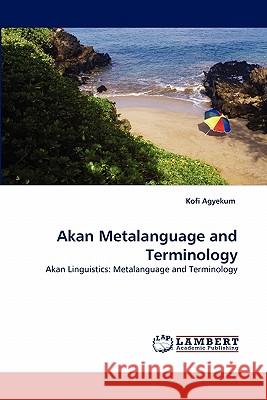 Akan Metalanguage and Terminology Kofi Agyekum 9783843371551 LAP Lambert Academic Publishing