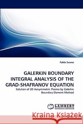 Galerkin Boundary Integral Analysis of the Grad-Shafranov Equation Pablo Suarez 9783843371995