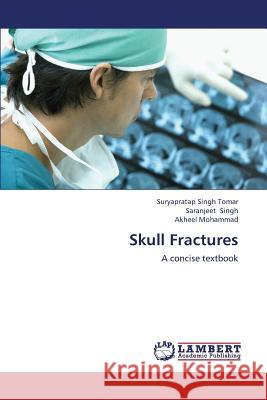Skull Fractures Singh Tomar Suryapratap, Singh Saranjeet, Mohammad Akheel 9783843372459