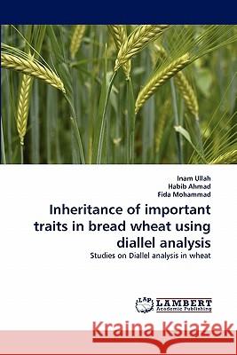 Inheritance of important traits in bread wheat using diallel analysis Ullah, Inam 9783843373302