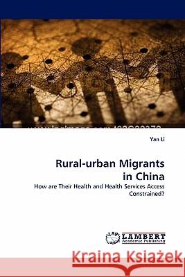 Rural-urban Migrants in China Yan Li (Oakland University USA) 9783843374057 LAP Lambert Academic Publishing
