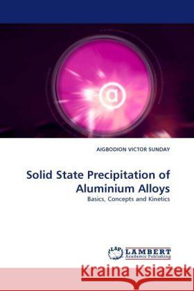 Solid State Precipitation of Aluminium Alloys Victor Sunday, Aigbodion 9783843374187