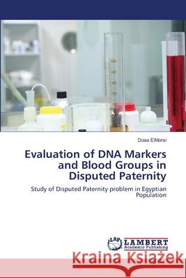 Evaluation of DNA Markers and Blood Groups in Disputed Paternity Elmorsi Doaa 9783843374484 LAP Lambert Academic Publishing