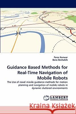 Guidance Based Methods for Real-Time Navigation of Mobile Robots Faraz Kunwar, Beno Benhabib (University of Toronto, Ontario, Canada) 9783843374583