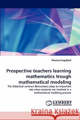 Prospective Teachers Learning Mathematics Trough Mathematical Modeling  9783843374682 LAP Lambert Academic Publishing AG & Co KG