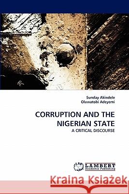 Corruption and the Nigerian State Sunday Akindele, Oluwatobi Adeyemi 9783843374903 LAP Lambert Academic Publishing