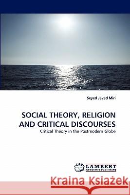 Social Theory, Religion and Critical Discourses Seyed Javad Miri 9783843374927