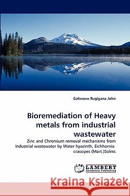 Bioremediation of Heavy metals from industrial wastewater Gakwavu Rugigana John 9783843374965 LAP Lambert Academic Publishing