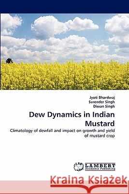 Dew Dynamics in Indian Mustard Jyoti Bhardwaj, Surender Singh, Dr, Diwan Singh 9783843375122