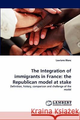 The Integration of Immigrants in France: The Republican Model at Stake Blanc, Lauriane 9783843375368