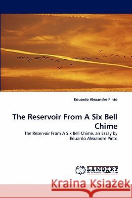 The Reservoir From A Six Bell Chime Pinto, Eduardo Alexandre 9783843375559