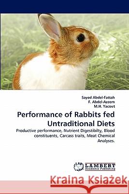 Performance of Rabbits fed Untraditional Diets Abdel-Fattah, Sayed 9783843375788