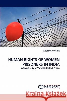 Human Rights of Women Prisoners in India  9783843376839 LAP Lambert Academic Publishing AG & Co KG