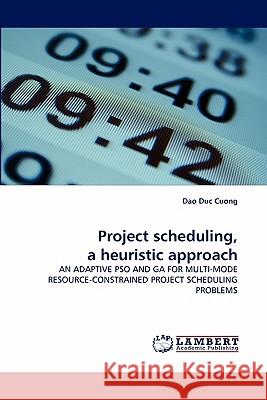 Project scheduling, a heuristic approach Cuong, Dao Duc 9783843376990