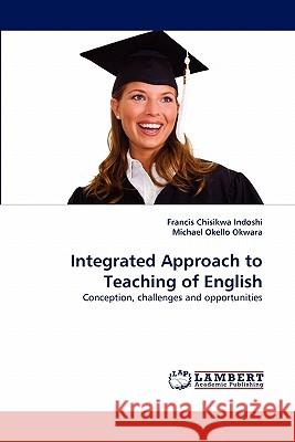 Integrated Approach to Teaching of English Francis Chisikwa Indoshi, Michael Okello Okwara 9783843377454