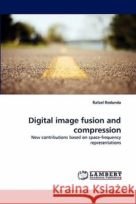 Digital image fusion and compression Rafael Redondo 9783843377621