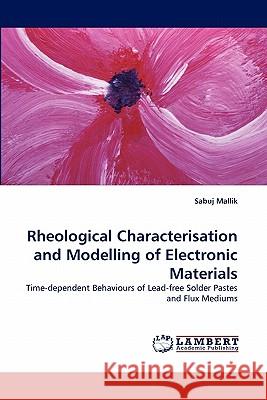 Rheological Characterisation and Modelling of Electronic Materials Sabuj Mallik 9783843377713