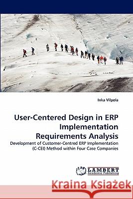 User-Centered Design in ERP Implementation Requirements Analysis Inka Vilpola 9783843377980 LAP Lambert Academic Publishing