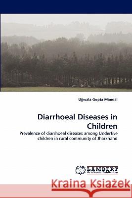 Diarrhoeal Diseases in Children Ujjwala Gupta Mandal 9783843378512 LAP Lambert Academic Publishing