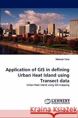 Application of GIS in defining Urban Heat Island using Transect data Tarle, Mahesh 9783843380058