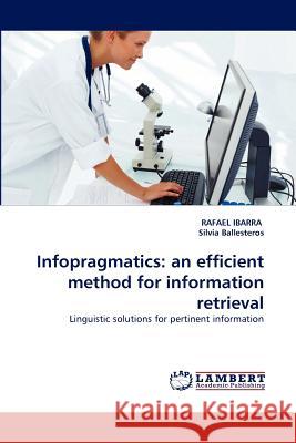 Infopragmatics: An Efficient Method for Information Retrieval Ibarra, Rafael 9783843380201