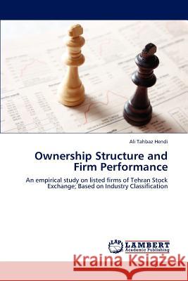 Ownership Structure and Firm Performance Tahbaz Hendi Ali 9783843380416